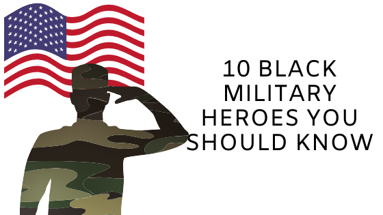 10 Black Military Heroes You Should Know