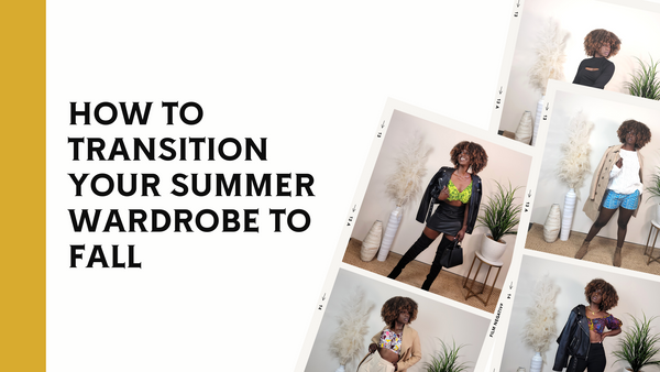 How to transition your Summer wardrobe to Fall